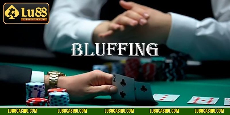 Bluff lừa đối thủ để gây áp lực cho họ