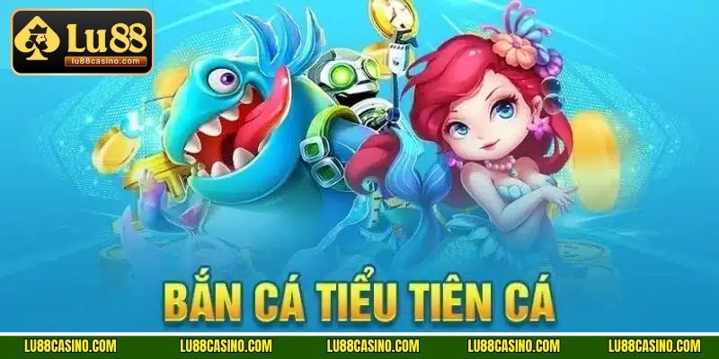 Tìm hiểu vài điều về game bắn cá Tiểu Tiên Cá tại LU88