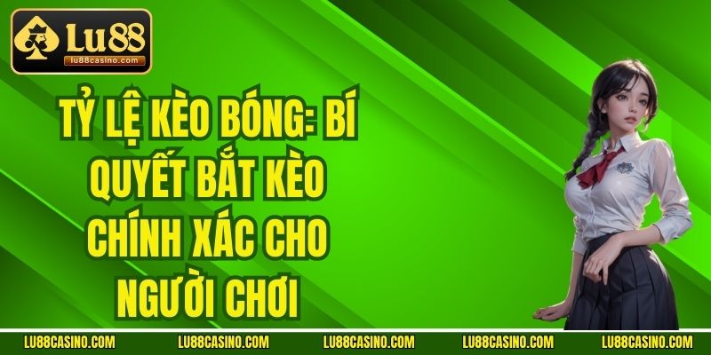 Tỷ Lệ Kèo Bóng: Bí Quyết Bắt Kèo Chính Xác Cho Người Chơi