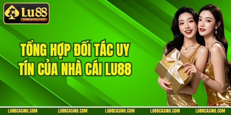 Tổng hợp đối tác uy tín của nhà cái LU88