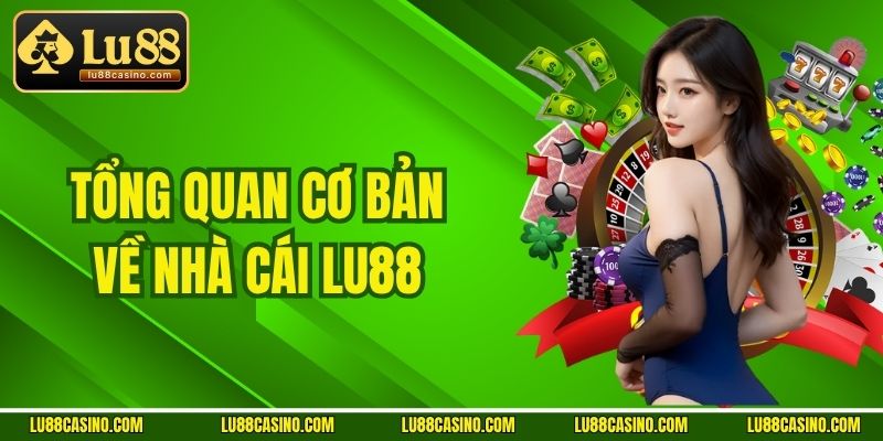 Tổng quan cơ bản về nhà cái LU88
